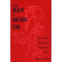 In the Realm of Nachan Kan: Postclassic Maya Archaeology at Laguna De On, Belize (Mesoamerican Worlds)