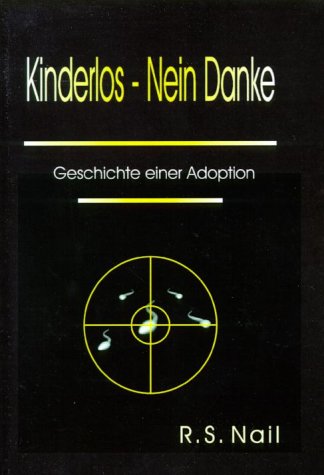 Kinderlos - Nein Danke: Geschichte einer Adoption
