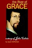 The River of Grace: The Story of John Calvin