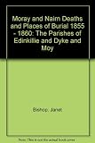 The parishes of Morayshire, deaths & places of burial 1855-1860. Edinkillie and Dyke & Moy
