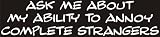 Ask me about my ability to annoy complet strangers - funny decal / sticker