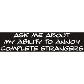Ask me about my ability to annoy complet strangers - funny decal / sticker