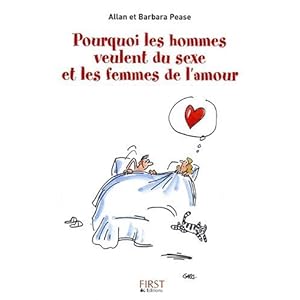 Pourquoi les hommes veulent du sexe et les femmes de l'amour : Les explications scientifiques derri�re les v�rit�s toutes simples