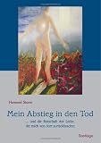 Mein Abstieg in den Tod: ... und die Botschaft der Liebe, die mich von dort zurückbrachte