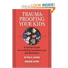 Trauma-proofing Your Kids: A Parents' Guide for Instilling Joy, Confidence, and Resilience