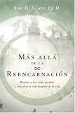Mas Alla de la Reencarnacion: Regrese a sus vidas pasadas y descubra la vida despues de la vida