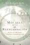 M�s All� de la Reencarnaci�n: Regrese a sus vidas pasadas y descubra la vida despu�s de la vida (Spanish Edition)