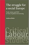 The Struggle for a Social Europe: Trade Unions And EMU in Times of Global Restructuring (Critical Labour Movement Studies)