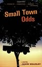 Small Town Odds: A Novel