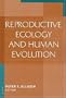 Reproductive Ecology and Human Evolution (Evolutionary Foundations of Human Behavior)