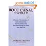 Root Canal Cover-Up: A Founder of the Association of Root Canal Specialists Discovers Evidence That Root Canals Damage Your Health - Learn What to Do