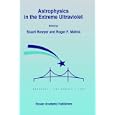 Astrophysics in the Extreme Ultraviolet (I a U Colloquium Proceedings) by Stuart Bowyer and Roger F. Malina