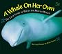 A Whale on Her Own: The True Story of Wilma the Beluga Whale