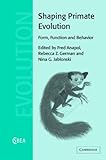 Shaping Primate Evolution: Form, Function, and Behavior cover image