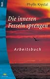 Die inneren Fesseln sprengen - Arbeitsbuch. - Phyllis Krystal