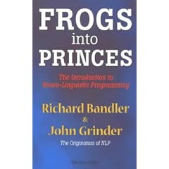 Frogs into Princes: Introduction to Neurolinguistic Programming