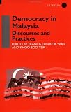 Democracy in Malaysia: Discourses and Practices (Nordic Institute of Asian Studies)