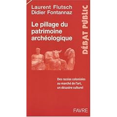 Le pillage du patrimoine arch�ologique : Des razzias coloniales au march� de l'art, un d�sastre culturel