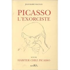 Picasso l'exorciste ; suivi de Habiter chez Picasso