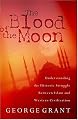 The Blood Of The Moon Understanding The Historic Struggle Between Islam And Western Civilization