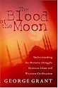 The Blood Of The Moon Understanding The Historic Struggle Between Islam And Western Civilization