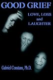 Good Grief
 Love
 Loss
 and Laughter,
Gabriel Constans