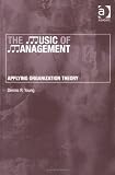 The Music of Management: Applying Organization Theory