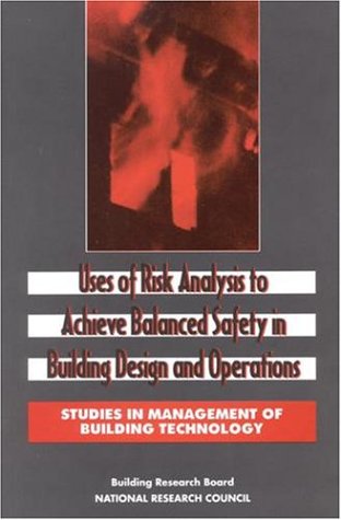 Uses of Risk Analysis to Achieve Balanced Safety in Building Design and Operations (Studies in Management of Building Technology: A Series)