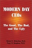 Modern Day CEOs: The Good, the Bad, and the Ugly Modern Day CEOs: The Good, the Bad, and the Ugly