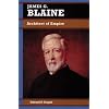 James G. Blaine: Architect of Empire (Biographies in American Foreign Policy)