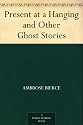 Present at a Hanging and Other Ghost Stories