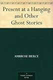 Present at a Hanging and Other Ghost Stories
