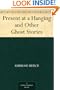 Present at a Hanging and Other Ghost Stories