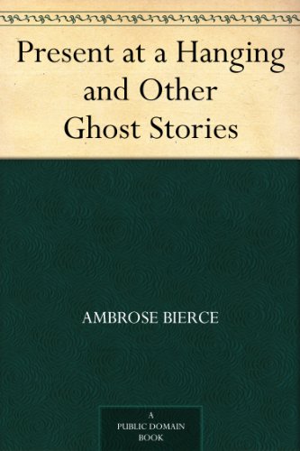 Present at a Hanging and Other Ghost Stories