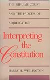 Interpreting the Constitution: The Supreme Court and the Process of Adjudication (Yale Contemporary Law Series)