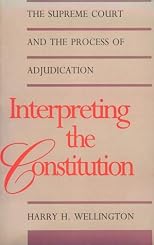 Interpreting the Constitution: The Supreme Court and the Process of Adjudication (Yale Contemporary Law Series)