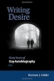 Writing Desire: Sixty Years of Gay Autobiography (Wisconsin Studies in Autobiography)