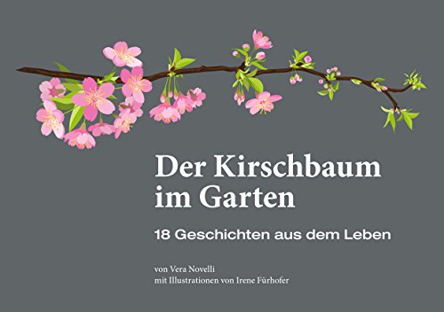 Der Kirschbaum im Garten: 18 Geschichten aus dem Leben (German Edition)
