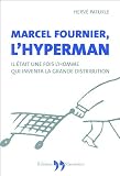 Marcel Fournier, l Hyperman : Il était une fois l homme qui inventa la grande distribution