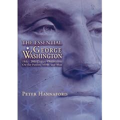 The Essential George Washington: Two Hundred Years of Observations on the Man, the Myth, the Patriot