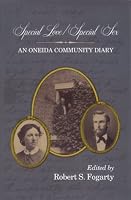 Special Love/Special Sex: An Oneida Community Diary (Utopianism and Communitarianism)