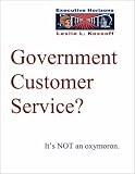 Government Customer Service? - Its NOT An Oxymoron -- an EXECUTIVE HORIZONS e-Doc