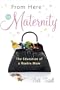 From Here to Maternity: The Education of a Rookie Mom