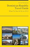 Dominican Republic Travel Guide - What To See and Do in 2012