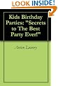 Kids Birthday Parties: "Secrets to The Best Party Ever!"