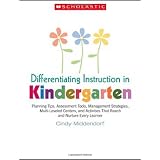 Differentiating Instruction in Kindergarten: Planning Tips, Assessment Tools, Management Strategies, Multi-Leveled Centers, and Activities That Reach and Nurture Every Learner ~ Cindy Middendorf