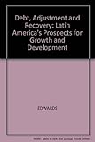 Debt, adjustment and recovery : Latin America's prospects for growth and development
