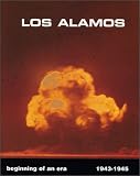 Los Alamos Beginning of an Era: 1943-1945