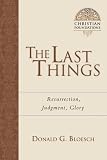The Last Things: Resurrection, Judgment, Glory (Christian Foundations)