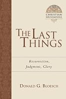 The Last Things: Resurrection, Judgment, Glory (Christian Foundations)